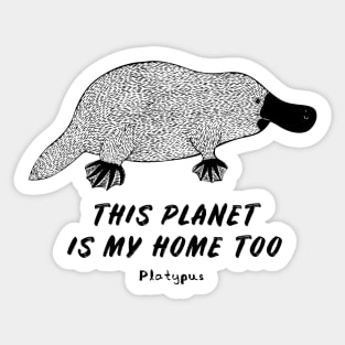 Platypus - This Planet Is My Home Too - animal on white Sticker